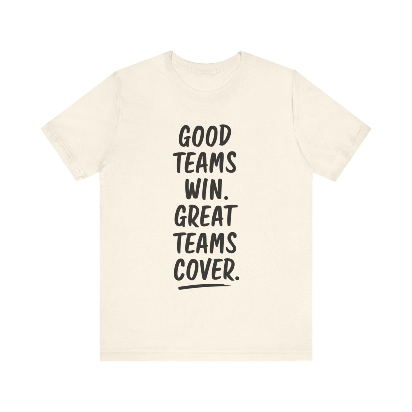 Good Teams Win Great Teams Cover Tee