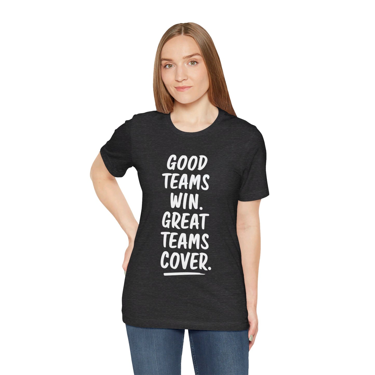 Good Teams Win Great Teams Cover Tee