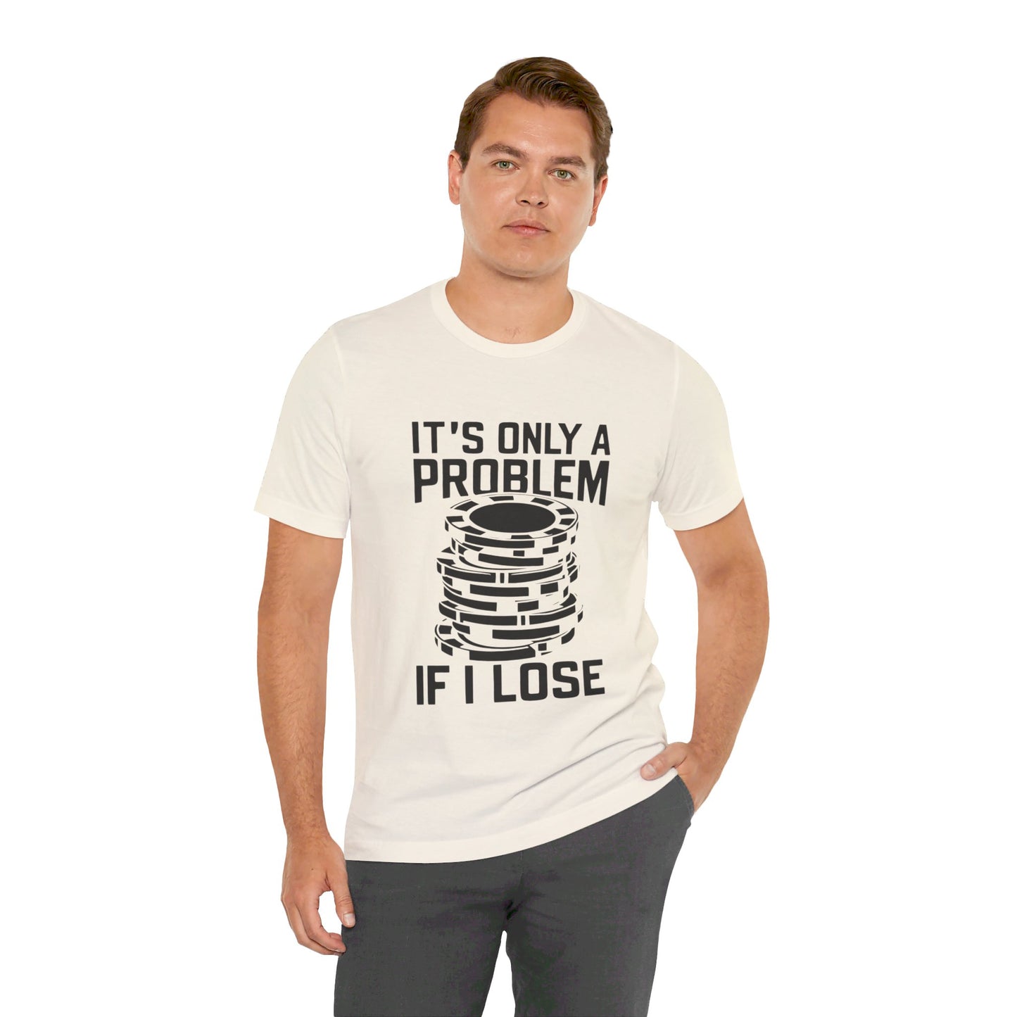 It's Only a Problem If I Lose Tee