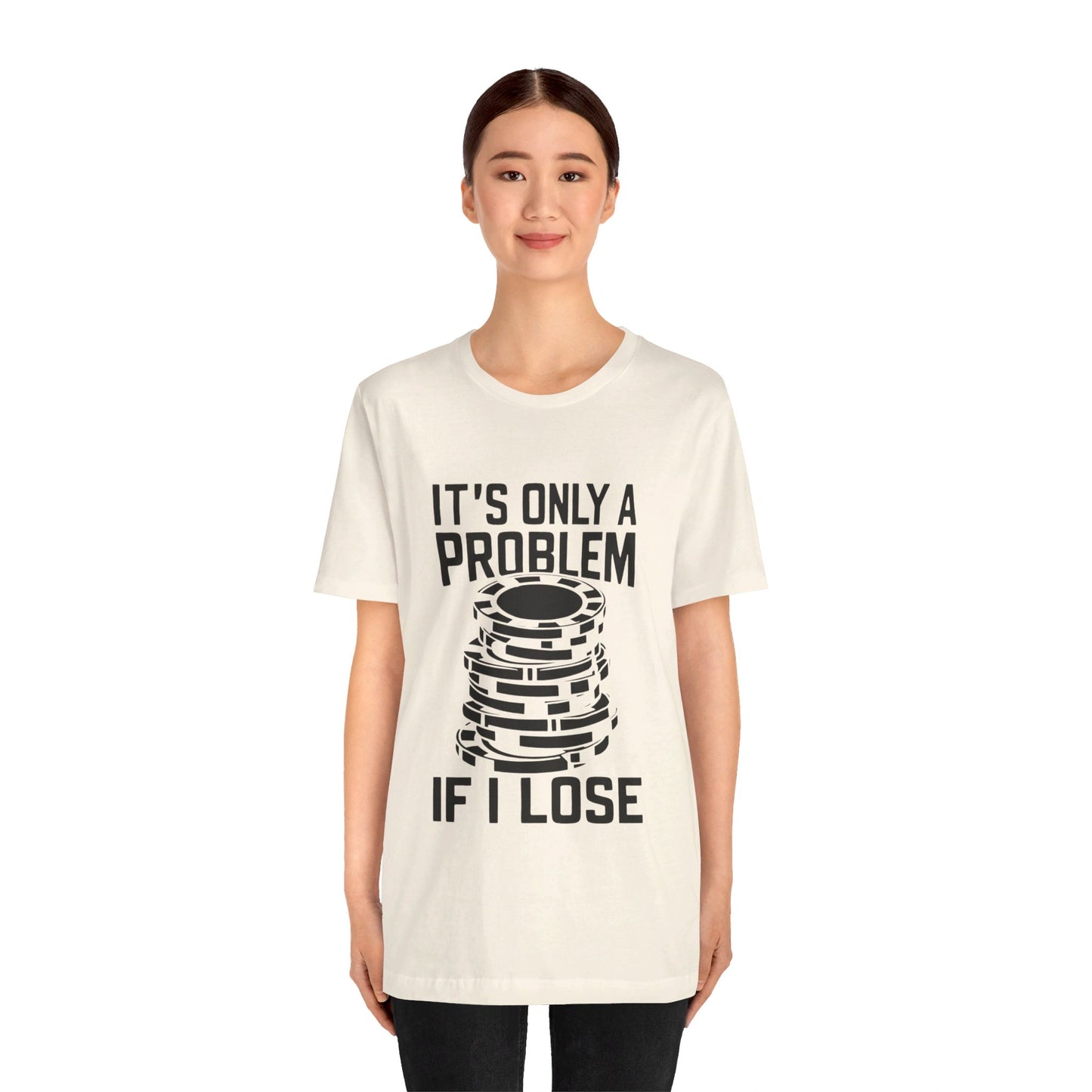 It's Only a Problem If I Lose Tee