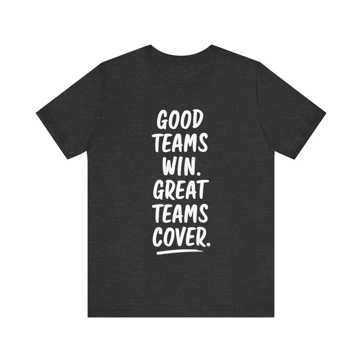 Good Teams Win Great Teams Cover Tee