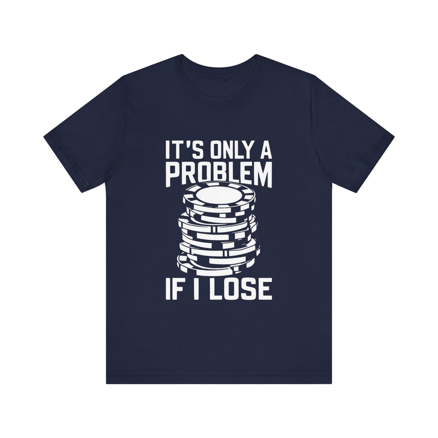 It's Only a Problem If I Lose Tee
