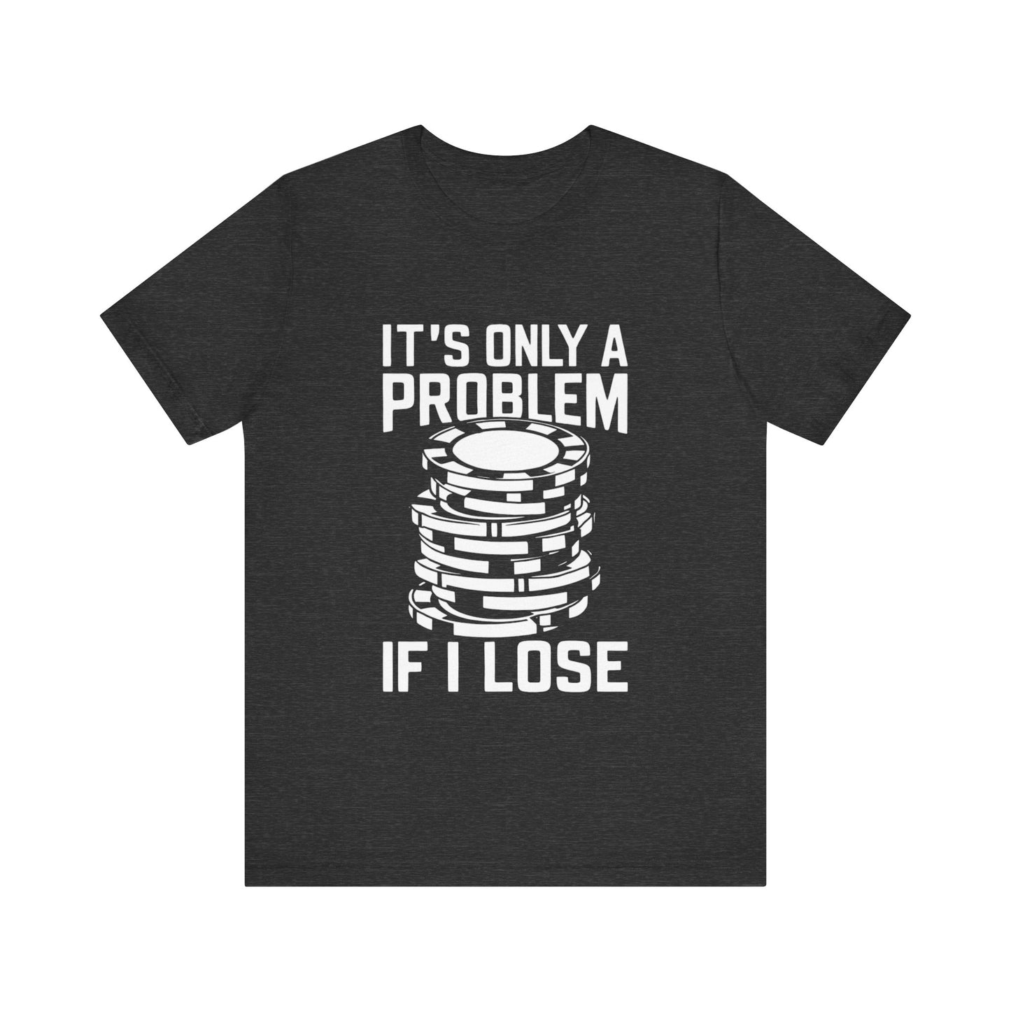 It's Only a Problem If I Lose Tee