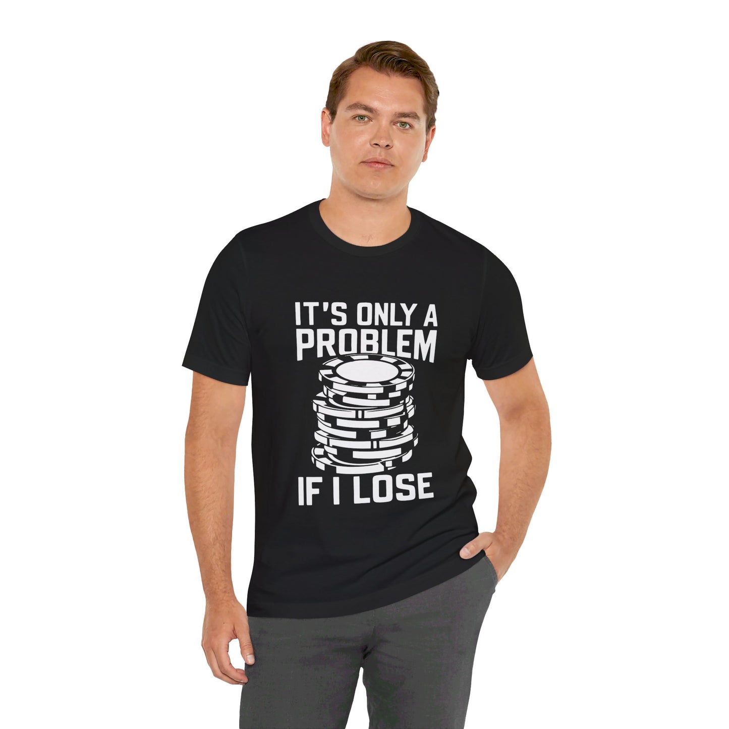 It's Only a Problem If I Lose Tee