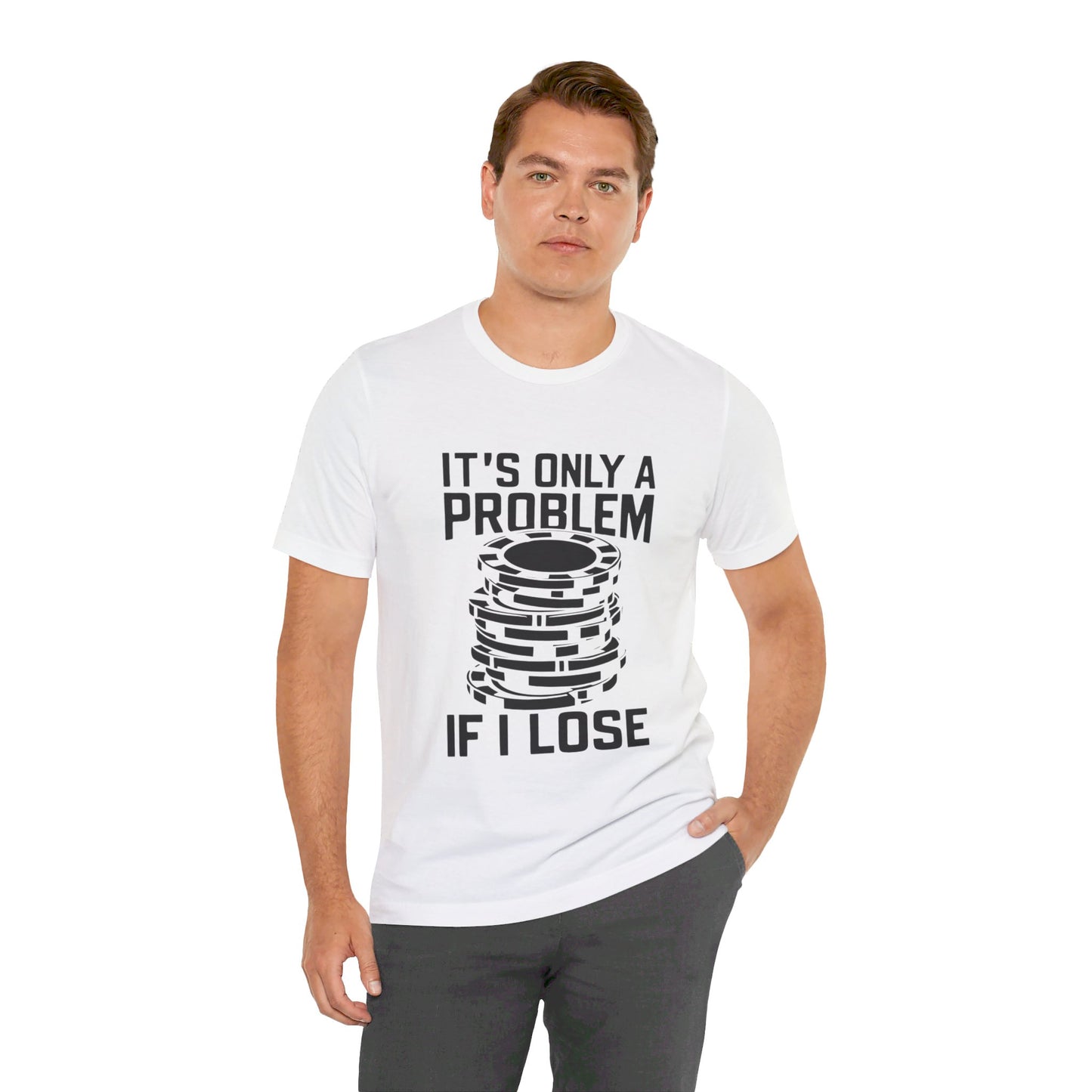 It's Only a Problem If I Lose Tee