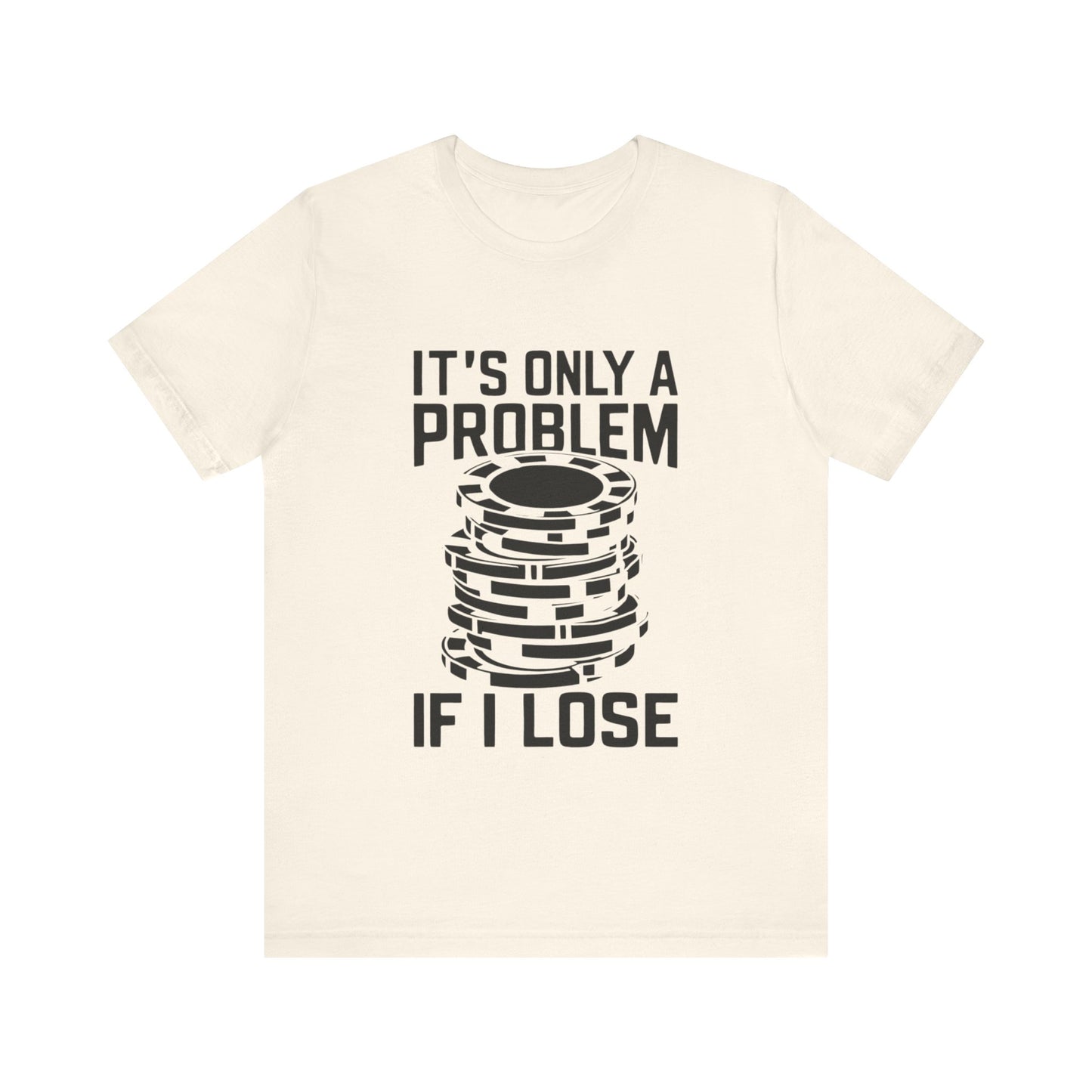 It's Only a Problem If I Lose Tee