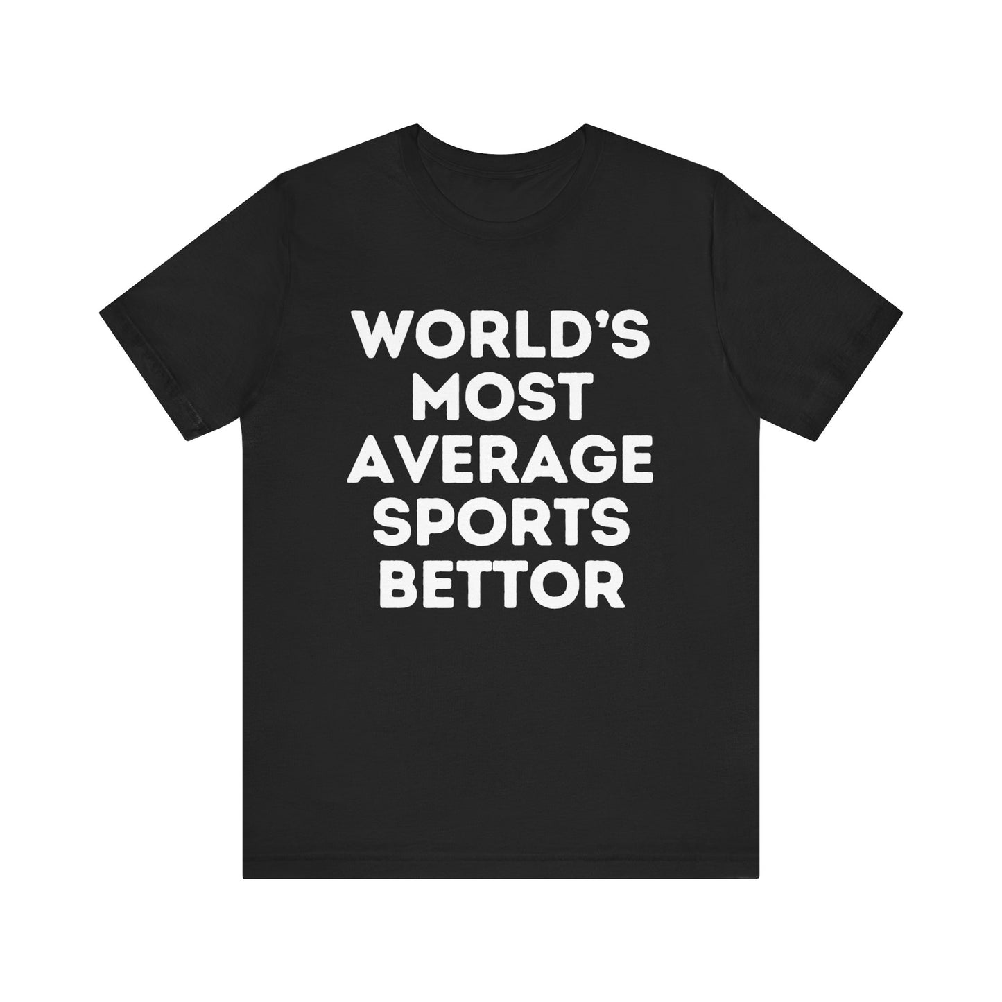 World's Most Average Sports Bettor Tee