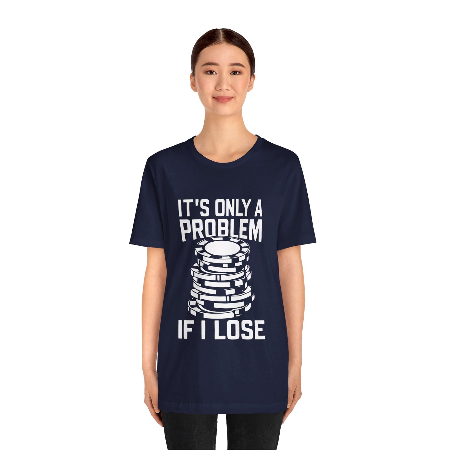 It's Only a Problem If I Lose Tee