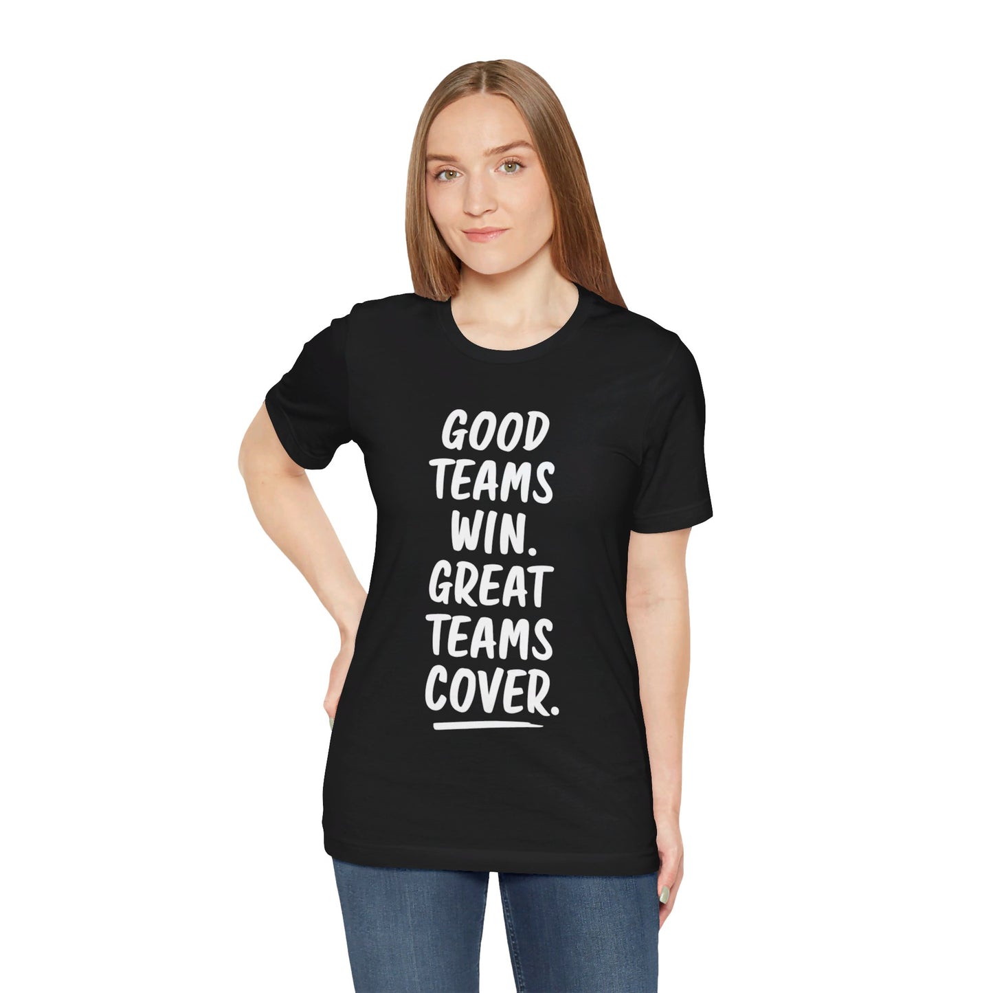 Good Teams Win Great Teams Cover Tee