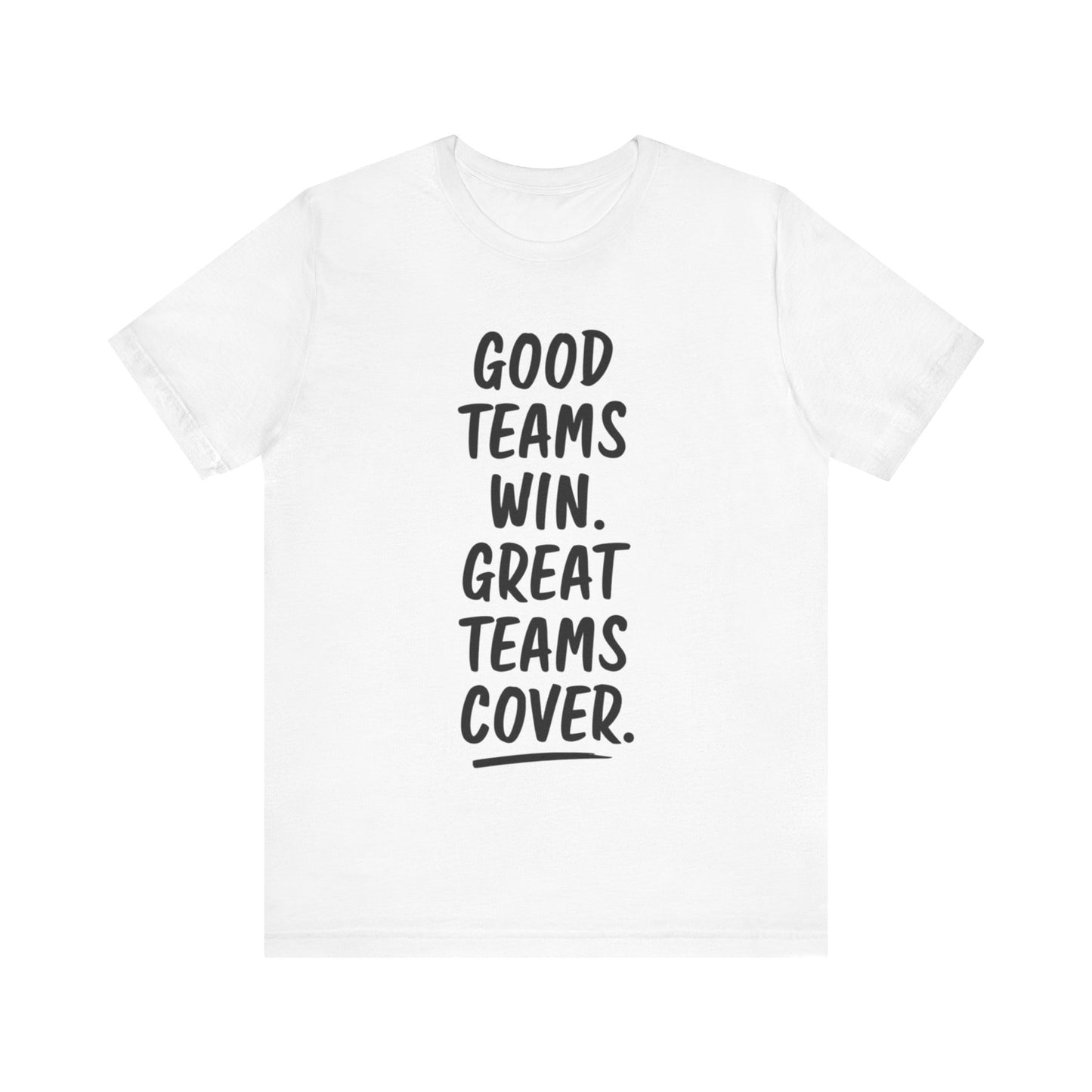 Good Teams Win Great Teams Cover Tee