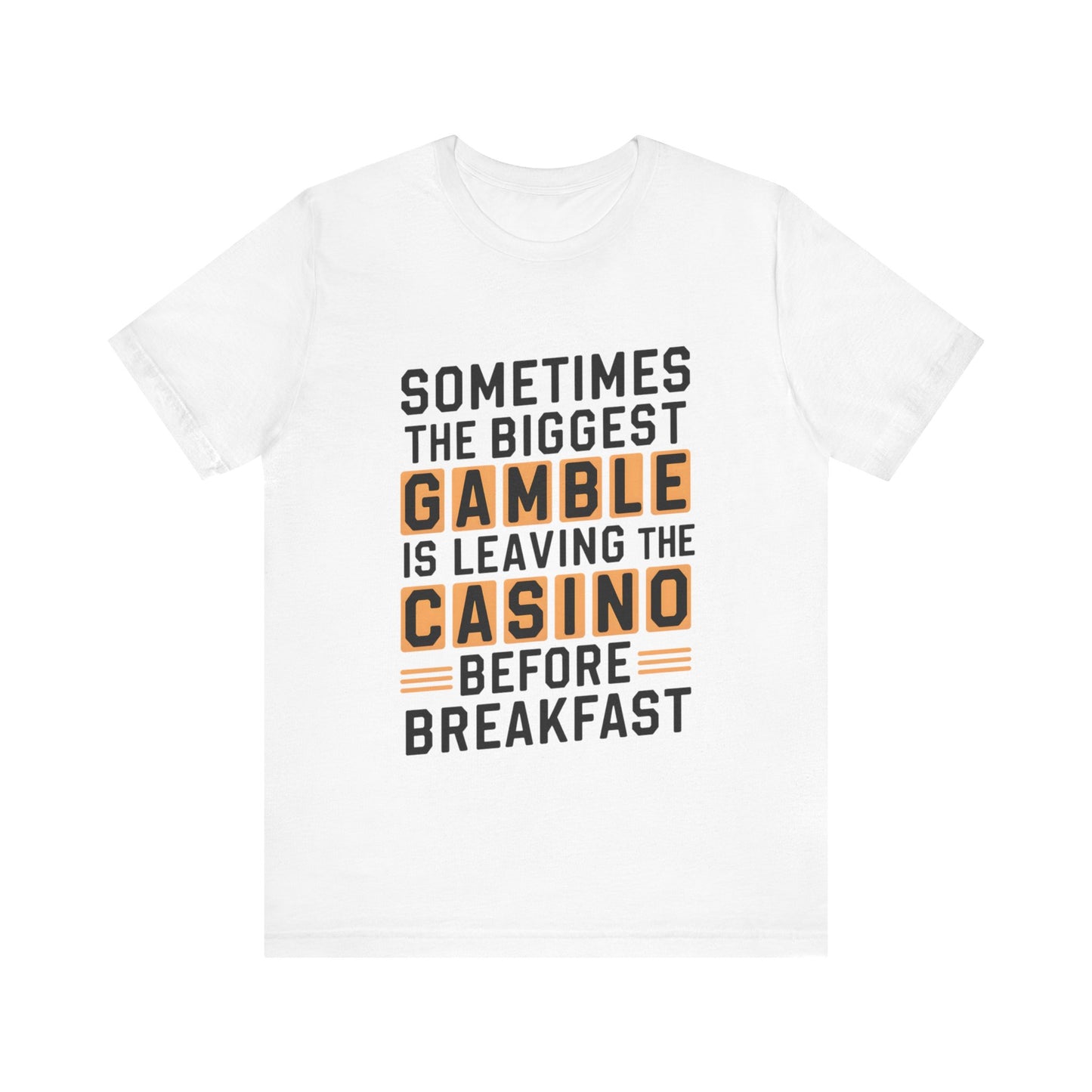 Sometimes the Biggest Gamble is Leaving the Casino Before Breakfast Tee