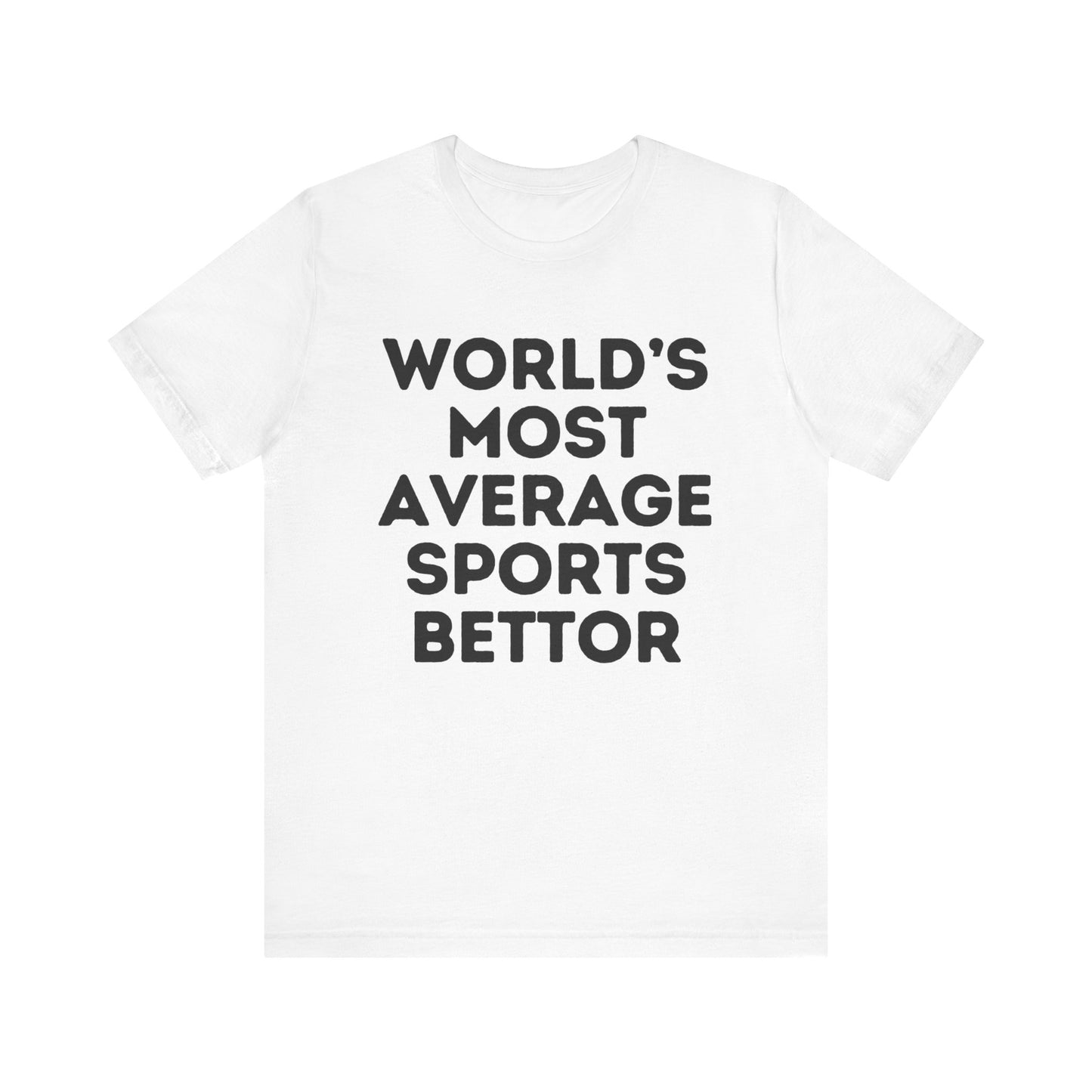 World's Most Average Sports Bettor Tee