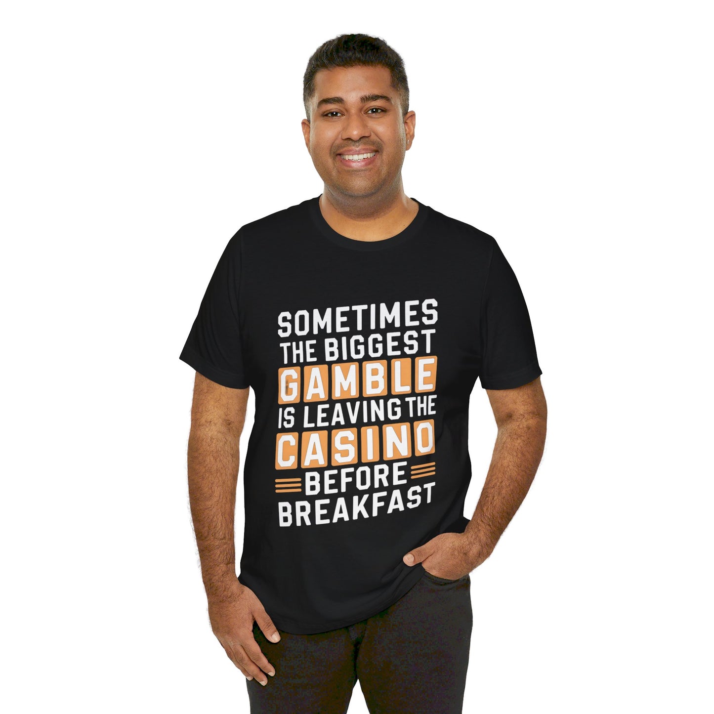 Sometimes the Biggest Gamble is Leaving the Casino Before Breakfast Tee